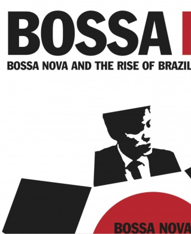 BRAZIL, BOOKS + MUSIC | »Bossa Nova and the Rise of Brazilian